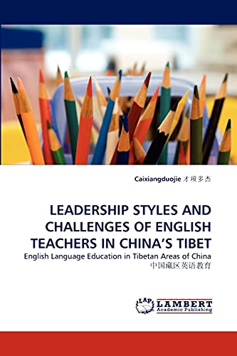 Beispielbild fr LEADERSHIP STYLES AND CHALLENGES OF ENGLISH TEACHERS IN CHINA'S TIBET: English Language Education in Tibetan Areas of China ???????? zum Verkauf von Lucky's Textbooks