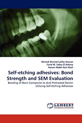 Stock image for Self-etching adhesives: Bond Strength and SEM Evaluation: Bonding of Resin Composite to Acid Pretreated Dentin Utilizing Self-Etching Adhesives for sale by Lucky's Textbooks
