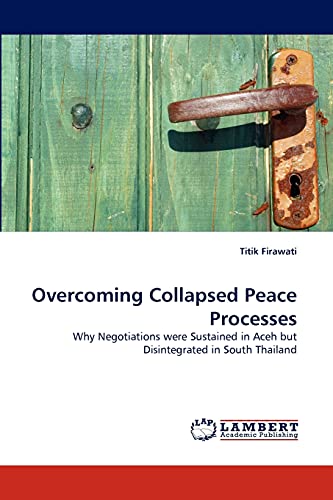 Stock image for Overcoming Collapsed Peace Processes: Why Negotiations were Sustained in Aceh but Disintegrated in South Thailand for sale by Lucky's Textbooks