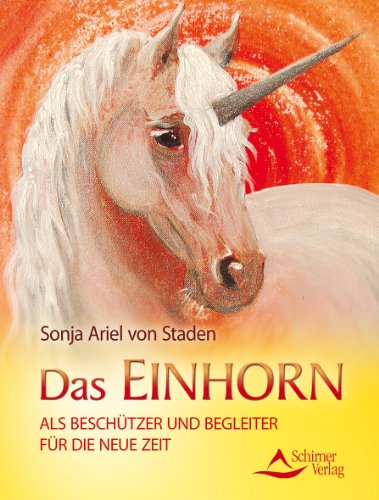 Beispielbild fr Das Einhorn - als Beschtzer und Begleiter fr die Neue Zeit: als Beschtzer und Begleite fr die Neue Zeit zum Verkauf von medimops