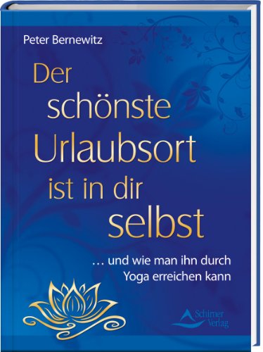 Beispielbild fr Der schnste Urlaubsort ist in dir selbst - und wie man ihn durch Yoga erreichen kann zum Verkauf von medimops