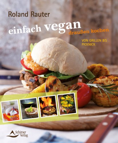 Einfach vegan draußen kochen. Von Grillen bis Picknick. - Rauter, Roland und Alexandra Schubert