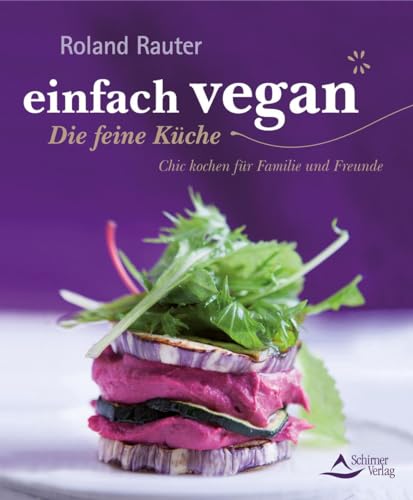 einfach vegan - Die feine Küche - Chic kochen für Familie und Freunde - Rauter, Roland