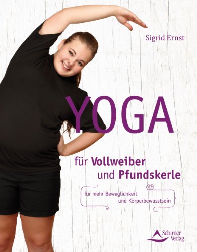 Yoga für Vollweiber und Pfundskerle - für mehr Beweglichkeit und Körperbewusstsein - Sigrid Ernst