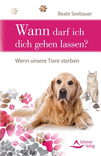 Wann darf ich dich gehen lassen? : wenn unsere Tiere sterben. - Seebauer, Beate.