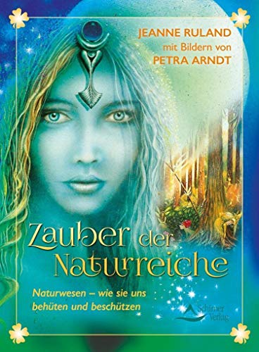 Zauber der Naturreiche: Naturwesen - wie sie uns behüten und beschützen - Jeanne Ruland, Petra Arndt