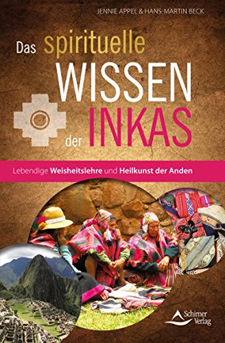 Das spirituelle Wissen der Inkas: Lebendige Weisheitslehre und Heilkunst der Anden - Jennie Appel, Hans-Martin Beck