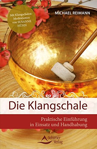 Die Klangschale: Praktische Einführung in Einsatz und Handhabung- Mit Klangschalen-Meditationen von Susanne Hühn - Michael Reimann