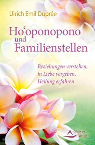 Stock image for Ho'oponopono und Familienstellen: Beziehungen verstehen, in Liebe vergeben, Heilung erfahren for sale by medimops