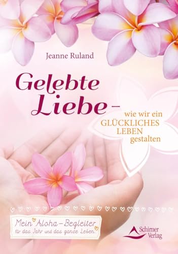 Imagen de archivo de Gelebte Liebe ? wie wir ein glckliches Leben gestalten: Mein Aloha-Begleiter fr das Jahr und das ganze Leben a la venta por medimops