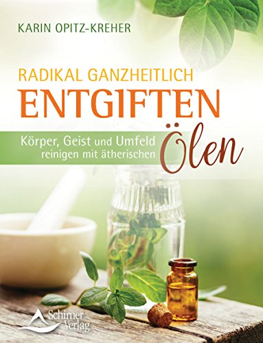 Beispielbild fr Radikal ganzheitlich entgiften: Krper, Geist und Umfeld reinigen mit therischen len zum Verkauf von medimops