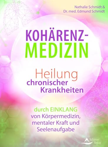 9783843413701: Kohrenz-Medizin: Heilung chronischer Krankheiten durch Einklang von Krpermedizin, mentaler Kraft und Seelenaufgabe