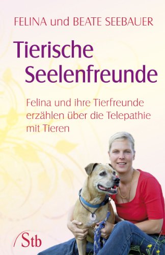 Beispielbild fr Tierische Seelenfreunde - Felina und ihre Tierfreunde erzhlen ber die Telepathie mit Tieren zum Verkauf von medimops