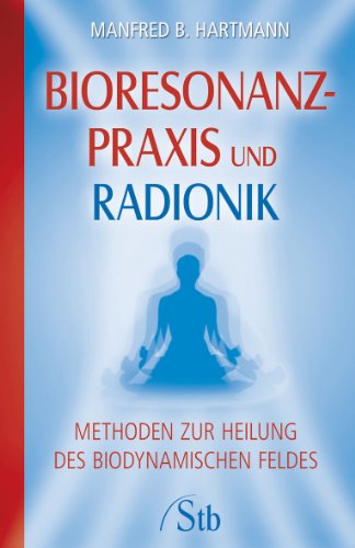 9783843430210: Bioresonanz-Praxis und Radionik - Methoden zur Heilung des biodynamischen Feldes