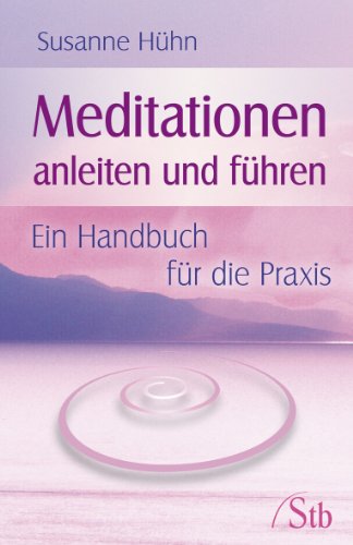 Meditationen anleiten und führen - Ein Handbuch für die Praxis Ein Handbuch für die Praxis - Susanne Hühn, Susanne