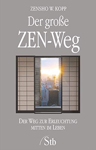 Der große ZEN-Weg - Der Weg zur Erleuchtung mitten im Leben - Zensho W. Kopp