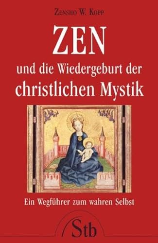 9783843444262: Zen und die Wiedergeburt der christlichen Mystik - Ein Wegfhrer zum wahren Selbst