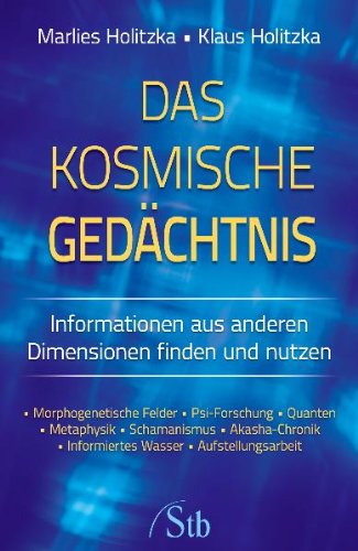 Der Kosmische Gedächtnis: Informationen aus anderen Dimensionen finden und nutzen - Holitzka, Marlies; Holitzka, Klaus