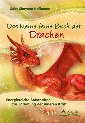 Das kleine feine Buch der Drachen: Energiereiche Botschaften zur Entfaltung der inneren Kraft - Gaby Shayana Hoffmann