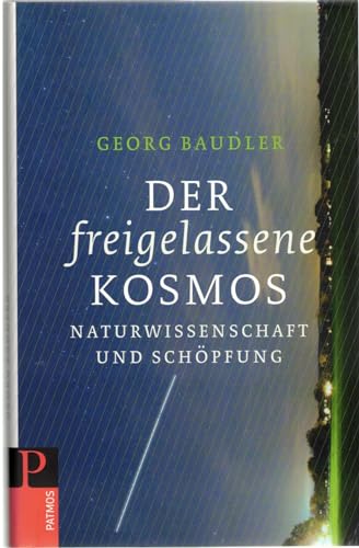 9783843600040: Der freigelassene Kosmos: Naturwissenschaft und Schpfung