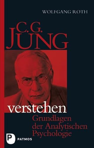 C.G. Jung verstehen: Grundlagen der Analytischen Psychologie - Wolfgang Roth