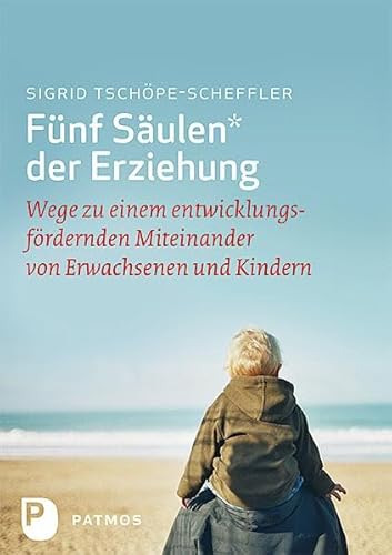 Immagine dell'editore per Fnf Sulen der Erziehung: Wege zu einem entwicklungsfrdernden Miteinander von Erwachsenen und Kindern venduto da medimops