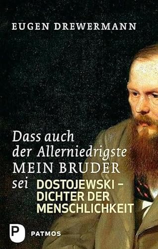 Dass auch der Allerniedrigste mein Bruder sei: Dostojewski - Dichter der Menschlichkeit (9783843602358) by Drewermann, Eugen