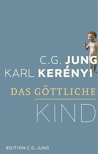 Das göttliche Kind - Eine Einführung in das Wesen der Mythologie - C.G. Jung, Karl Kerényi
