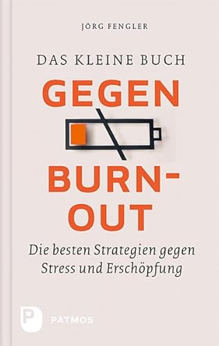 das kleine buch gegen burnout. die besten strategien gegen stress und erschöpfung