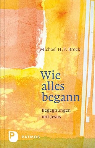 Wie alles begann Begegnungen mit Jesus