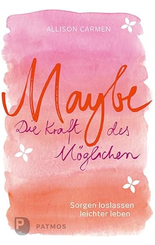 Imagen de archivo de Maybe - die Kraft des Mglichen - Sorgen loslassen, leichter leben a la venta por medimops