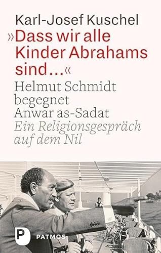 9783843610964: Dass wir alle Kinder Abrahams sind ...: Helmut Schmidt begegnet Anwar as-Sadat. Ein Religionsgesprch auf dem Nil