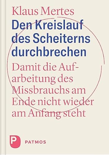 9783843613491: Den Kreislauf des Scheiterns durchbrechen: Damit die Aufarbeitung des Missbrauchs am Ende nicht wieder am Anfang steht