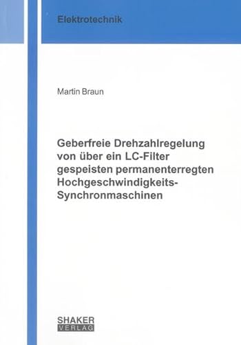 9783844001242: Geberfreie Drehzahlregelung von ber ein LC-Filter gespeisten permanenterregten Hochgeschwindigkeits-Synchronmaschinen