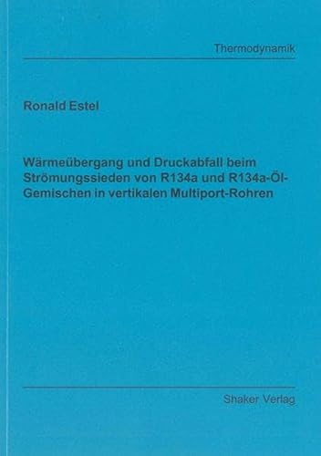 Stock image for Wrmebergang und Druckabfall beim Strmungssieden von R134a und R134a-l-Gemischen in vertikalen Multiport-Rohren for sale by Buchpark