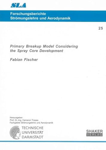 9783844003833: Primary Breakup Model Considering the Spray Core Development (Forschungsberichte Stromungslehre und Aerodynamik)