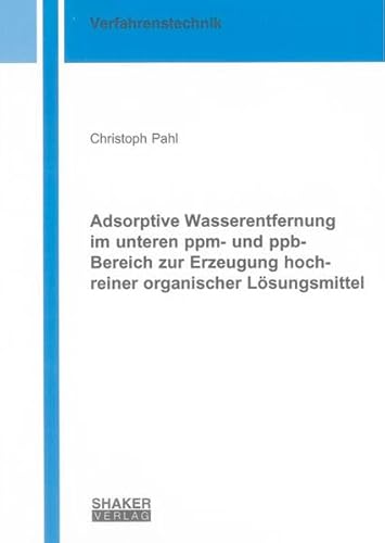 9783844006124: Adsorptive Wasserentfernung im unteren ppm- und ppb-Bereich zur Erzeugung hochreiner organischer Lsungsmittel