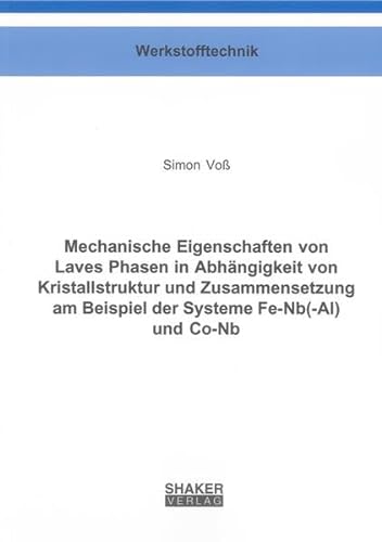 Mechanische Eigenschaften von Laves Phasen in Abhängigkeit von Kristallstruktur und Zusammensetzung am Beispiel der Systeme Fe-Nb(-Al) und Co-Nb - Simon Voß