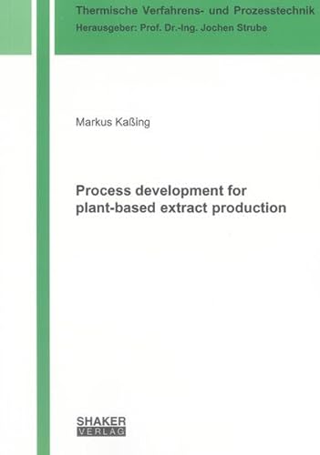 9783844007039: Process Development for Plant-based Extract Production (Thermische Verfahrens- Und Prozesstechnik)