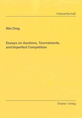 9783844007404: Essays on Auctions, Tournaments, and Imperfect Competition (Berichte Aus Der Volkswirtschaft)