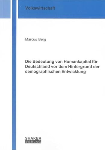 Stock image for Die Bedeutung von Humankapital fr Deutschland vor dem Hintergrund der demographischen Entwicklung for sale by Buchpark