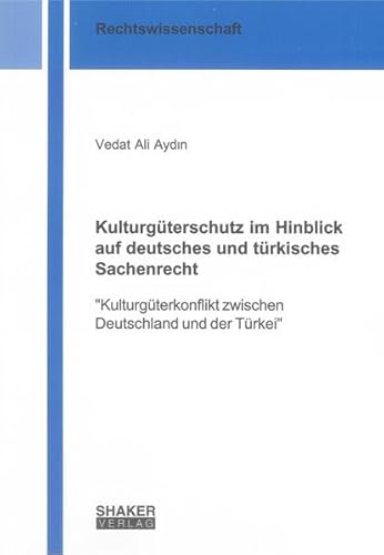 9783844010053: Kulturgterschutz im Hinblick auf deutsches und trkisches Sachenrecht: "Kulturgterkonflikt zwischen Deutschland und der Trkei"