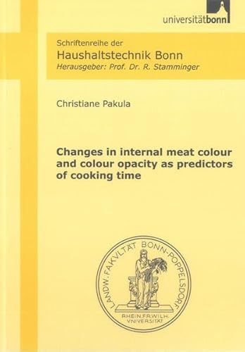 Stock image for Changes in internal meat colour and colour opacity as predictors of cooking time (Schriftenreihe der Haushaltstechnik Bonn) for sale by medimops