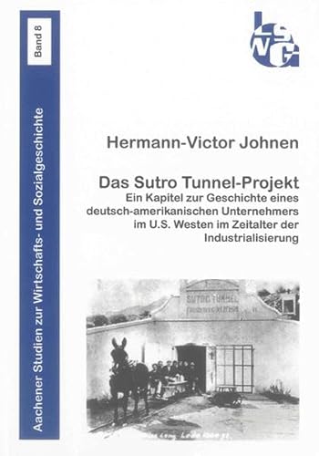 9783844012002: Das Sutro Tunnel-Projekt: Ein Kapitel zur Geschichte eines deutsch-amerikanischen Unternehmers im U.S. Westen im Zeitalter der Industrialisierung