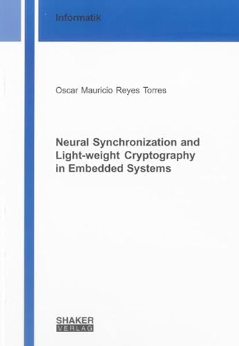 9783844012330: Neural Synchronization and Light-weight Cryptography in Embedded Systems (Berichte aus der Informatik)