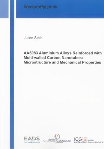 9783844012705: AA5083 Aluminium Alloys Reinforced with Multi-walled Carbon Nanotubes: Microstructure and Mechanical Properties (Berichte Aus Der Werkstofftechnik)