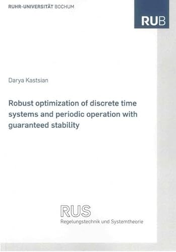 9783844013054: Robust Optimization of Discrete Time Systems and Periodic Operation with Guaranteed Stability (Schriftenreihe Des Lehrstuhls Fur Regelungstechnik Und Systemtheorie)