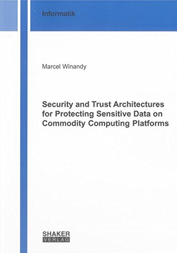 Beispielbild fr Security and Trust Architectures for Protecting Sensitive Data on Commodity Computing Platforms (Berichte aus der Informatik) zum Verkauf von Phatpocket Limited