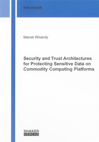 9783844013153: Security and Trust Architectures for Protecting Sensitive Data on Commodity Computing Platforms