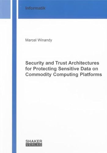 9783844013153: Security and Trust Architectures for Protecting Sensitive Data on Commodity Computing Platforms (Berichte aus der Informatik)